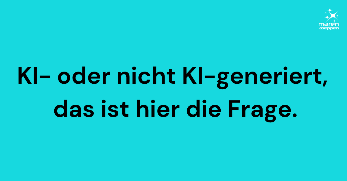 schwarze Schrift auf blauem Hintergrund. Der Text lautet: KI- oder nicht KI-generiert, das ist hier die Frage.